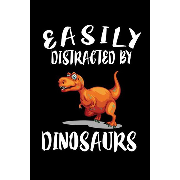 Easily Distracted By Dinosaurs: Animal Nature Collection Paperback 1081408197 9781081408190 Marko Marcus