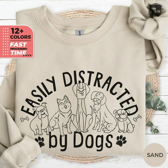 Easily Distracted By Dogs Sweatshirt, Dog Lover Sweater, Cute Pet Mom Hoodie, Dog People Pullover, Mom Of Dog, Dog Mama Shirt TSHIRT All Size S-5XL