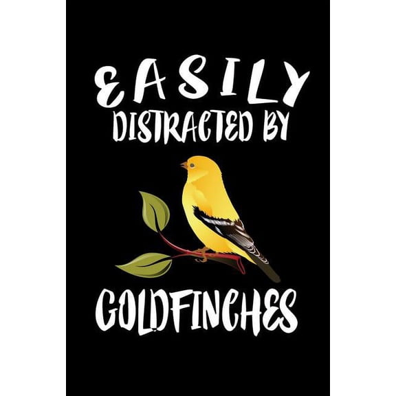 Easily Distracted By Goldfinches: Animal Nature Collection (Paperback)