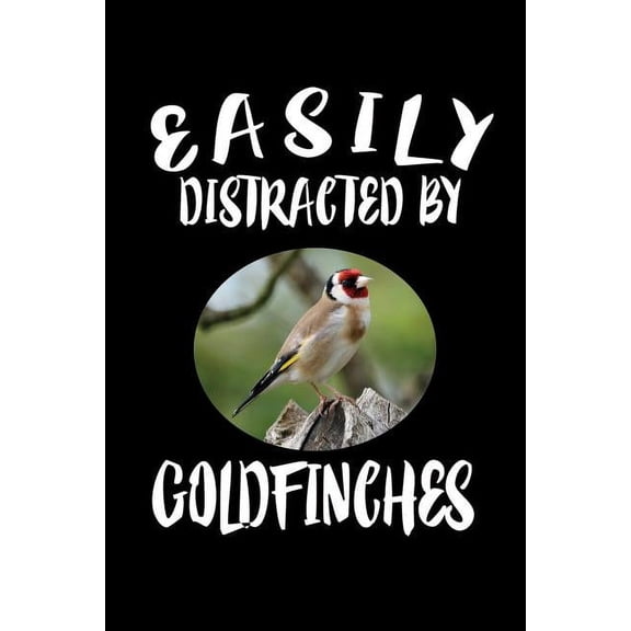 Easily Distracted By Goldfinches: Animal Nature Collection (Paperback)