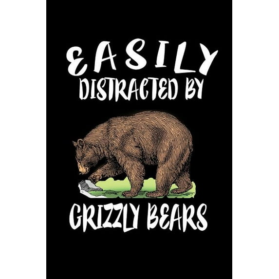 Easily Distracted By Grizzly Bears : Animal Nature Collection (Paperback)