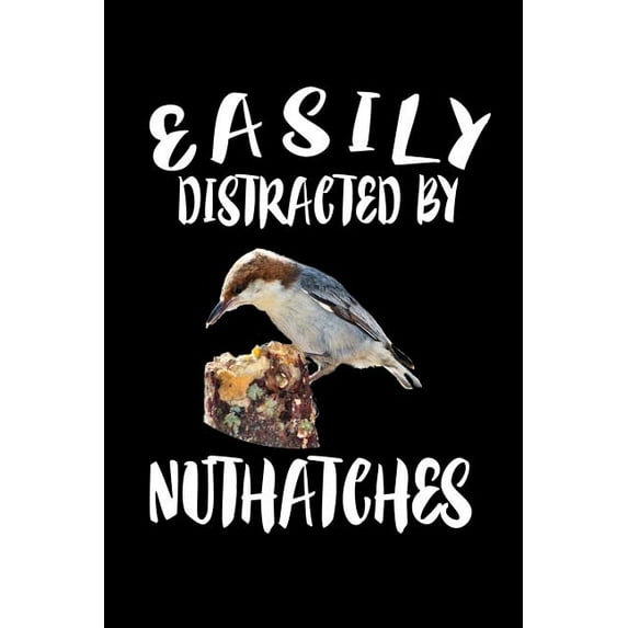 Easily Distracted By Nuthaches: Animal Nature Collection (Paperback)