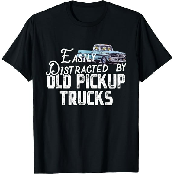 Easily Distracted By Old Pickup Trucks - Cute Trucker T-Shirt mens t shirt，black，women，funny，misfits，men，journey，t-shirt