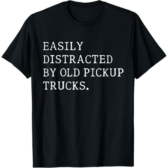 Easily Distracted By Old Pickup Trucks T-Shirt