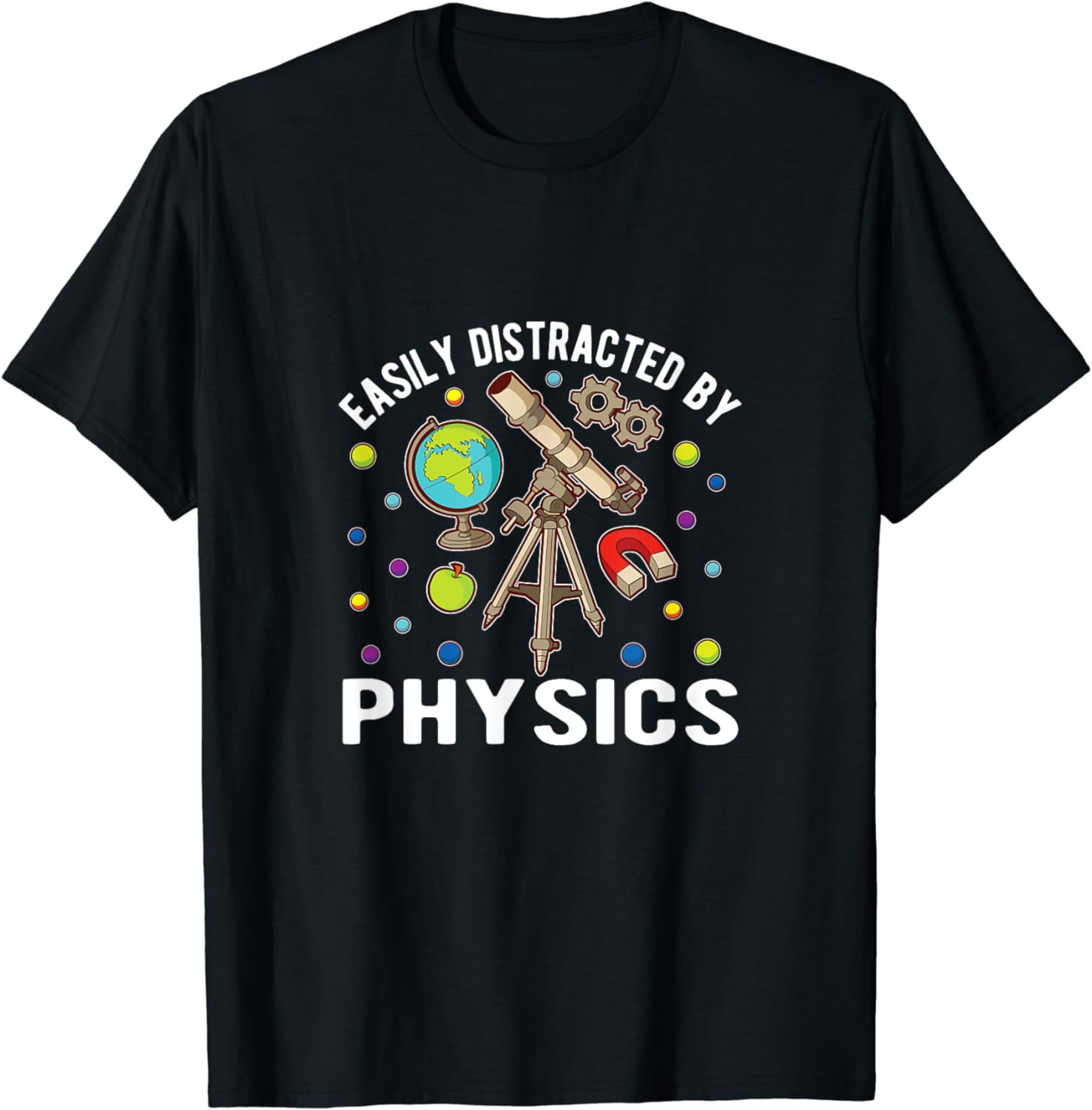 Easily Distracted By Physics Funny Creative Graphic T-Shirt