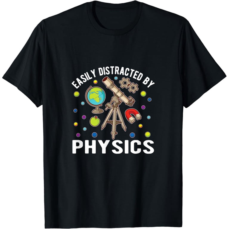 Easily Distracted By Physics Funny Creative Graphic T-Shirt