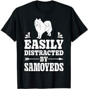 Easily Distracted By Samoyeds Funny Dog Lover Gift Men Women T-Shirt