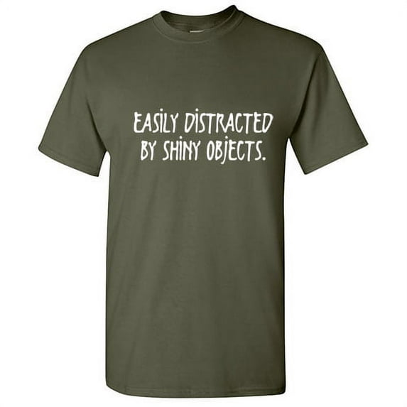 Easily Distracted By Shiny Objects Novelty Humorous Sarcastic Sayings Graphic Tee Holiday Gift Apparel For Christmas Vacations Funny Mens T Shirt