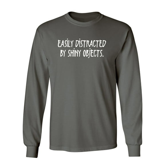 Easily Distracted By Shiny Objects Sarcastic Novelty Gift Idea Adult Humor Funny Men's Long Sleeve Shirts