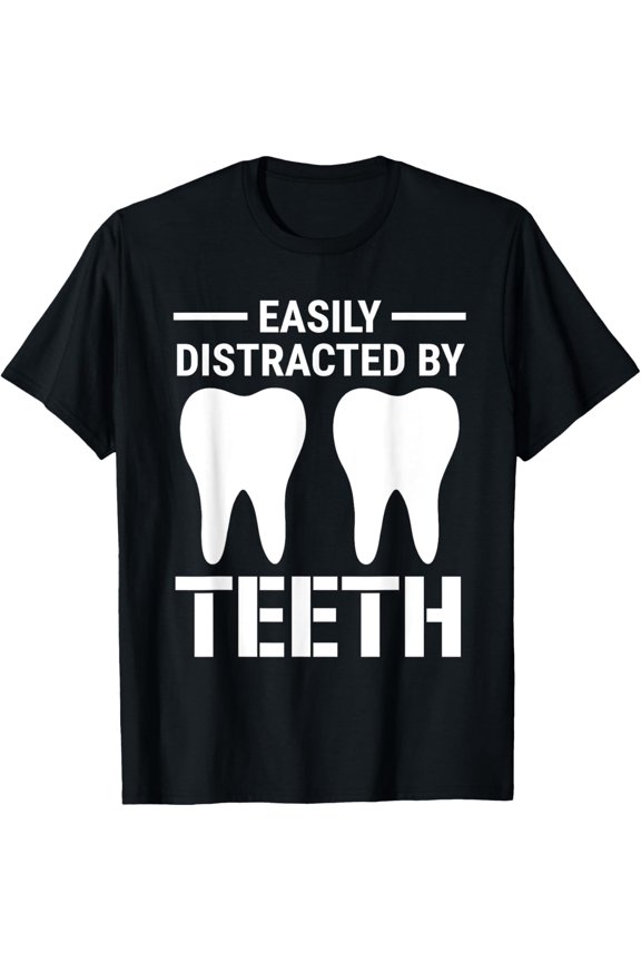 Easily Distracted By Teeth Funny Dentist Molar Tooth T-Shirt