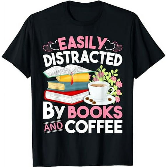 Easily Distracted by Books And Coffee Bookish Book T-Shirt