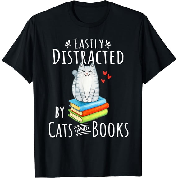 Easily Distracted by Cats and Books - Funny Cat & Book Lover T-Shirt