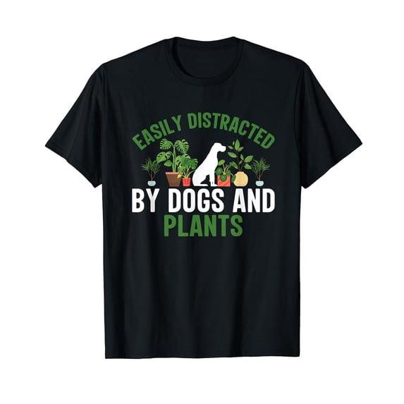 Easily Distracted by Dogs and Plants Funny Plant Lover T-Shirt