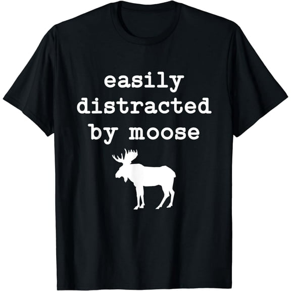Easily Distracted by Moose Men Women Moose Lover T-Shirt