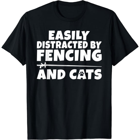 Easily distracted by Fencing and Cats Lover Fencing T-Shirt