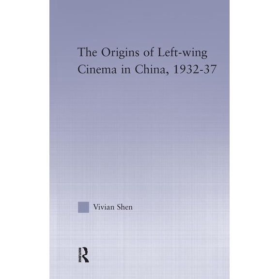 East Asia: History, Politics, Sociology The Origins of Leftwing Cinema in China, 1932-37, (Paperback)