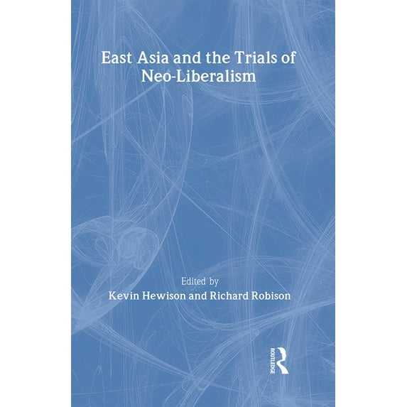East Asia and the Trials of Neo-Liberalism, (Hardcover)