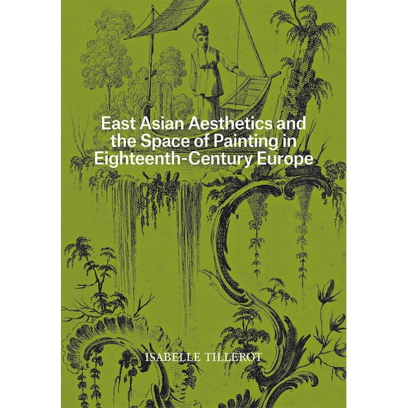 East Asian Aesthetics and the Space of Painting in Eighteenth-Century Europe (Paperback)
