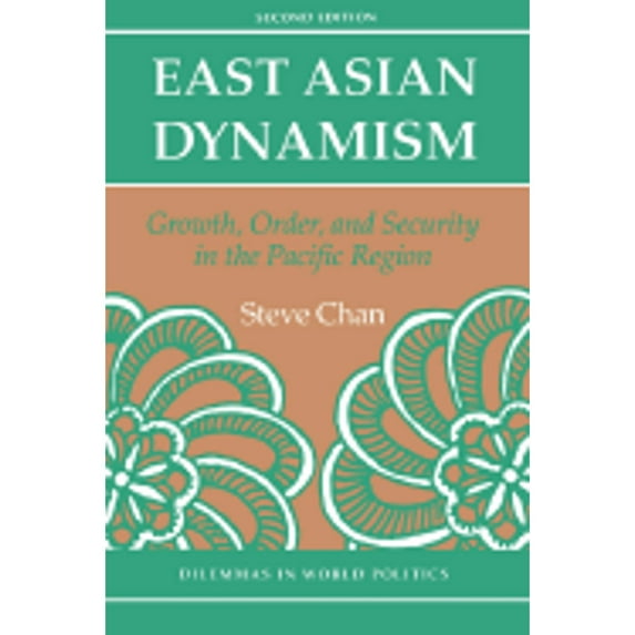 Pre-Owned East Asian Dynamism: Growth, Order and Security in the Pacific Region, Second Edition (Paperback 9780813317137) by Steve Chan