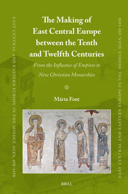 East Central and Eastern Europe in the M The Making of East Central Europe Between the Tenth and Twelfth Centuries: From the Influence of Empires to New Christia, Book 102, (Hardcover)