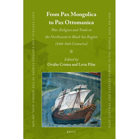 East Central and Eastern Europe in the M From Pax Mongolica to Pax Ottomanica: War, Religion and Trade in the Northwestern Black Sea Region (14th-16th Centuries), Book 58, (Hardcover)