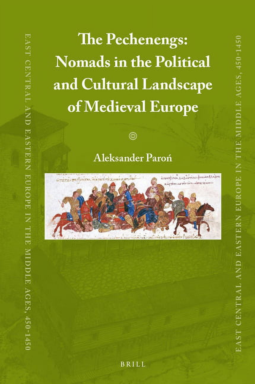 East Central and Eastern Europe in the M The Pechenegs: Nomads in the Political and Cultural Landscape of Medieval Europe, Book 74, (Hardcover)