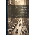 thumbnail image 1 of East Coast Scenery: Rambles Through Towns and Villages; Nutting, Blackberrying, and Mushrooming; Sea Fishing, Wild-Fowl Shooting, Etc (Paperback), 1 of 1