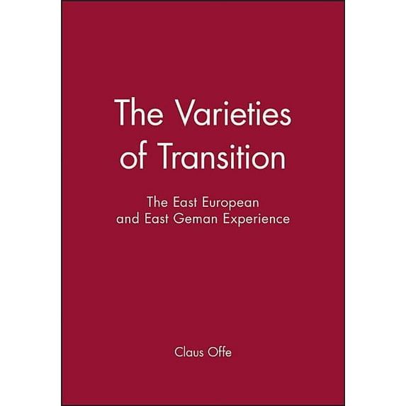 East European and East German Experience The Varieties of Transition: The East European and East Geman Experience, (Paperback)