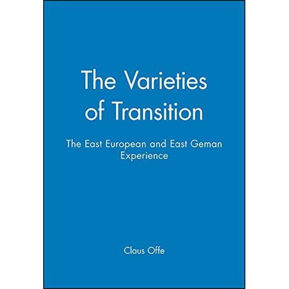 East European and East German Experience: The Varieties of Transition : The East European and East Geman Experience (Hardcover)