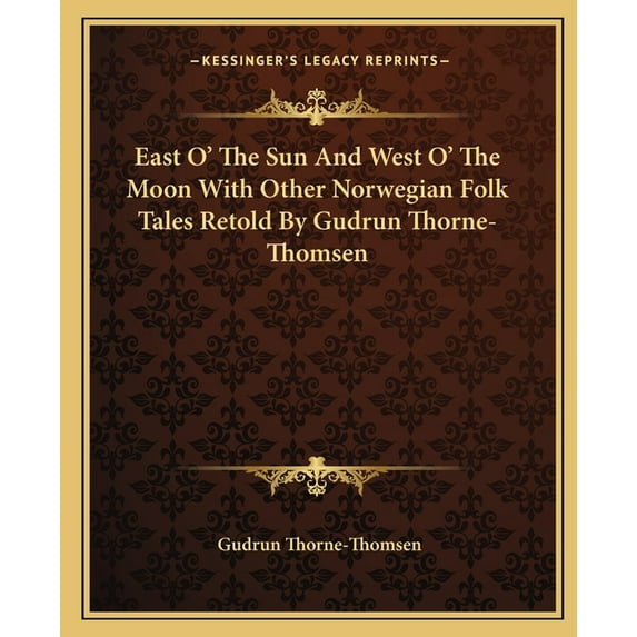 East O' The Sun And West O' The Moon With Other Norwegian Folk Tales Retold By Gudrun Thorne-Thomsen (Paperback)