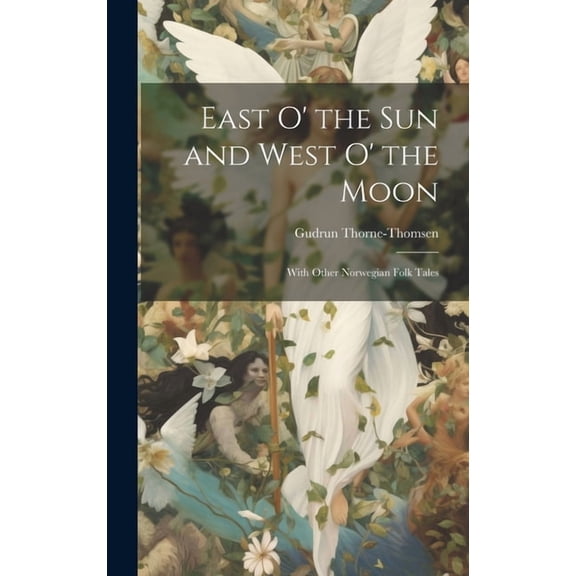 East O' the Sun and West O' the Moon: With Other Norwegian Folk Tales (Hardcover)