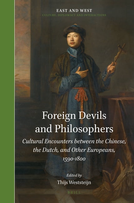 Foreign Devils and Philosophers: Cultural Encounters Between the Chinese, the Dutch, and Other Europeans, 1590-1800, (Hardcover)