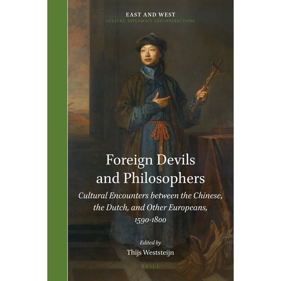 East and West Foreign Devils and Philosophers: Cultural Encounters Between the Chinese, the Dutch, and Other Europeans, 1590-1800, Book 6, (Hardcover)