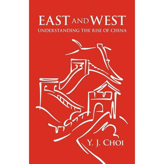 East and West: Understanding the Rise of China (Paperback)