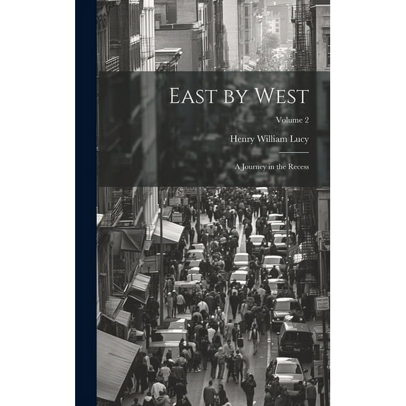 East by West : A Journey in the Recess; Volume 2 (Hardcover)