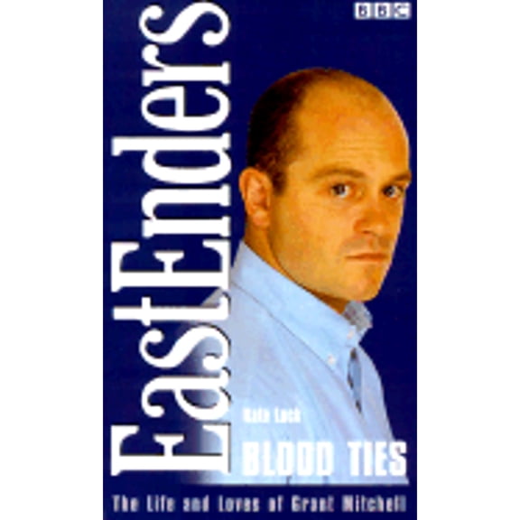 Eastenders: Blood Ties : The Life & Loves of Grant Mitchell (Paperback)