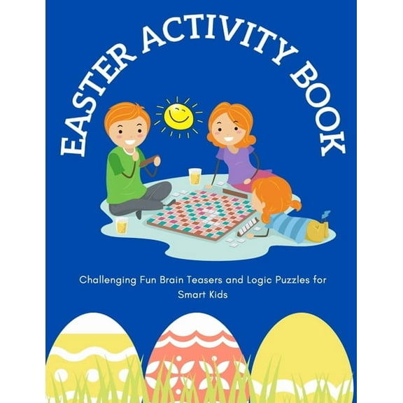 Easter Activity Book: Challenging Fun Brain Teasers and Logic Puzzles for Smart Kids, (Paperback)