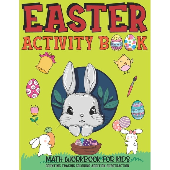 Easter Activity Book: MATH WORKBOOK FOR KIDS-COUNTING, TRACING, COLORING, ADDITION, SUBSTRACTION: Easter Themed Beginner Math, Learning Book with Number Tracing, Coloring, Counting and Activities Educ
