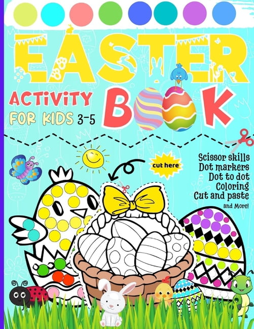 Easter Activity Book for Kids 3-5: Scissor skills Dot markers Dot to dot Coloring Cut and paste and More, (Paperback)