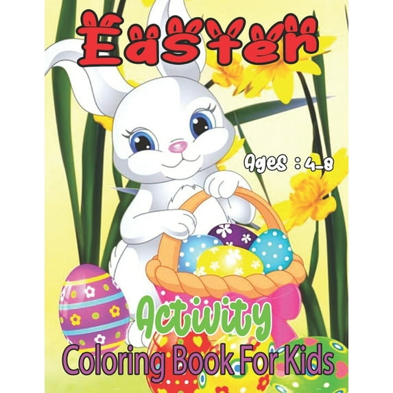 Easter Activity Coloring Book For Kids: Easter Day Coloring Book For Children And Preschoolers. For Boys And Girls. Eggs, Bunny, Easter Chicken And Much More (Paperback)
