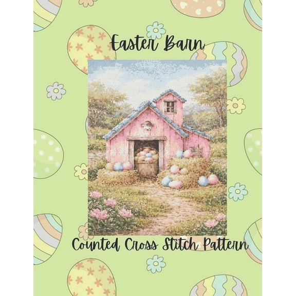 Easter Barn: Pastel Spring Counted Cross Stitch Pattern, (Paperback)