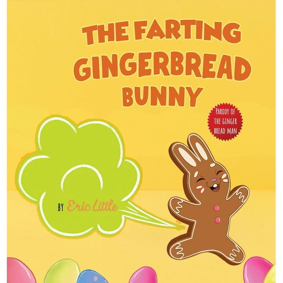Easter Basket Essentials Easter Basket Essentials: The Farting Gingerbread Bunny: The Classic Tale of The Gingerbread Man But With A Funny Twist , Book 4, (Hardcover)