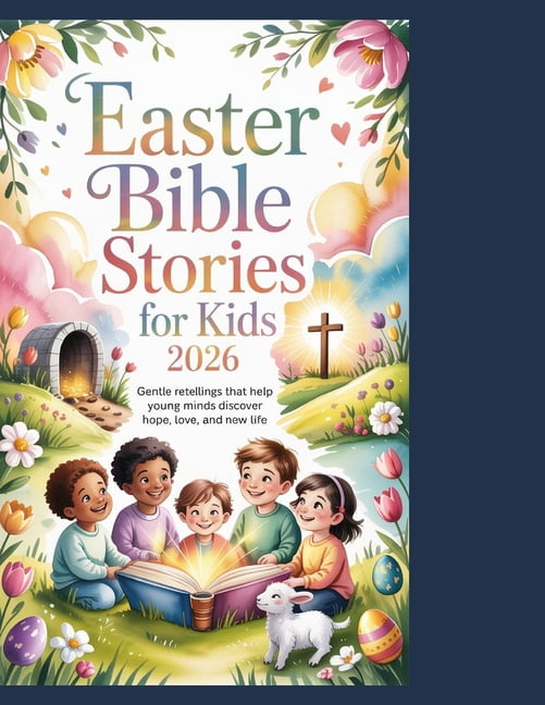 Easter Bible Stories for Kids 2026: Gentle Retellings That Help Young Minds Discover Hope, Love, and New Life, (Paperback)