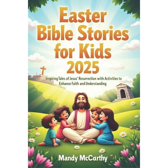 Easter Bible Stories for kids 2025: Inspiring Tales of Jesus' Resurrection with Activities to Enhance Faith and Understa, (Paperback)