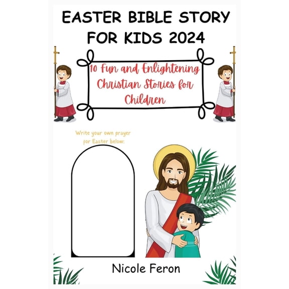 Easter Bible Story for Kids 2024: 10 Fun and Enlightening Christian Stories for Children (Paperback)