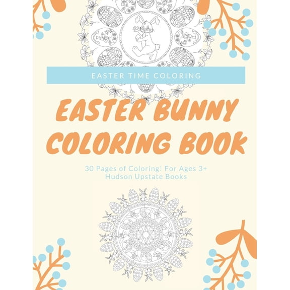 Easter Bunny Coloring Book: 30 Pages of Coloring! For Ages 3+, (Paperback)