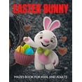 thumbnail image 1 of Easter Bunny Mazes Book For Kids And Adults : Activity Book for Kids ages 4-6 & 6-8 Perfect for Developing Critical Thinking and Problem Solving Skills Puzzles Happy Easter Basket Stuffer Gift Ideas (Paperback), 1 of 1