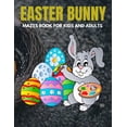 thumbnail image 1 of Easter Bunny Mazes Book For Kids And Adults : Activity Book for Kids ages 4-6 & 6-8 Perfect for Developing Critical Thinking and Problem Solving Skills Puzzles Happy Easter Basket Stuffer Gift Ideas (Paperback), 1 of 1