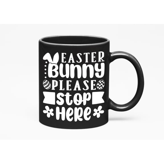 Easter Bunny Please Stop Here, Easter Day or Sunday, Black 11oz Ceramic Mug