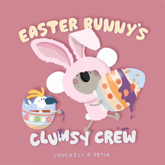Easter Bunny's Clumsy Crew: Clumsy Crew, (Board Book)